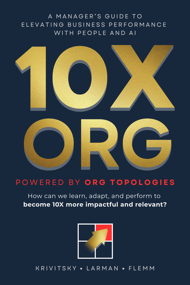 10X Org Book Cover - A Manager's Guide to Elevating Business Performance with People and AI by Krivitsky, Larman, Flemm